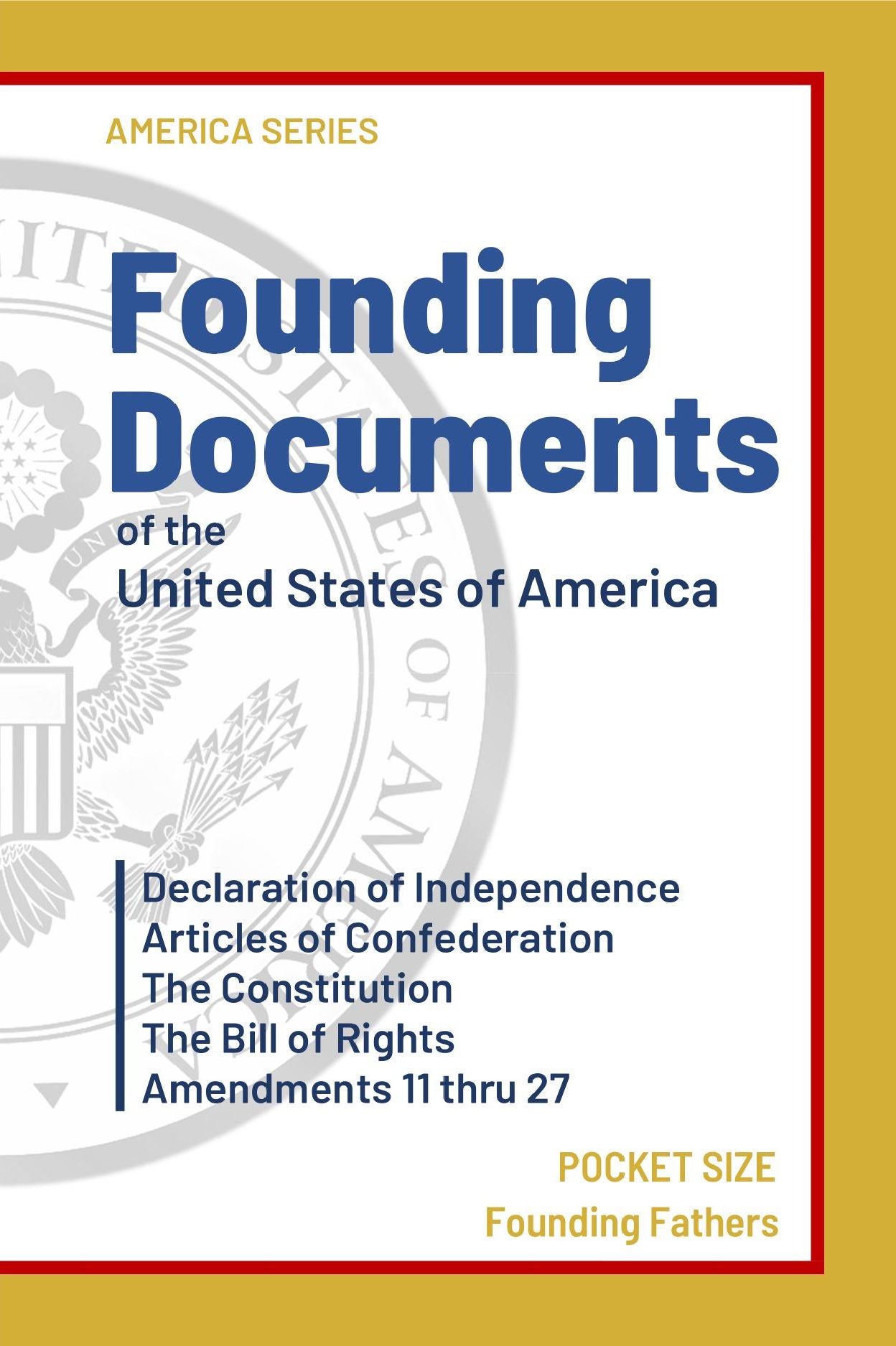 Founding Documents of the United States of America: Pocket Edition Declaration of Independence, The Constitution, The Bill of Rights and Amendments 11-27 (America Series)