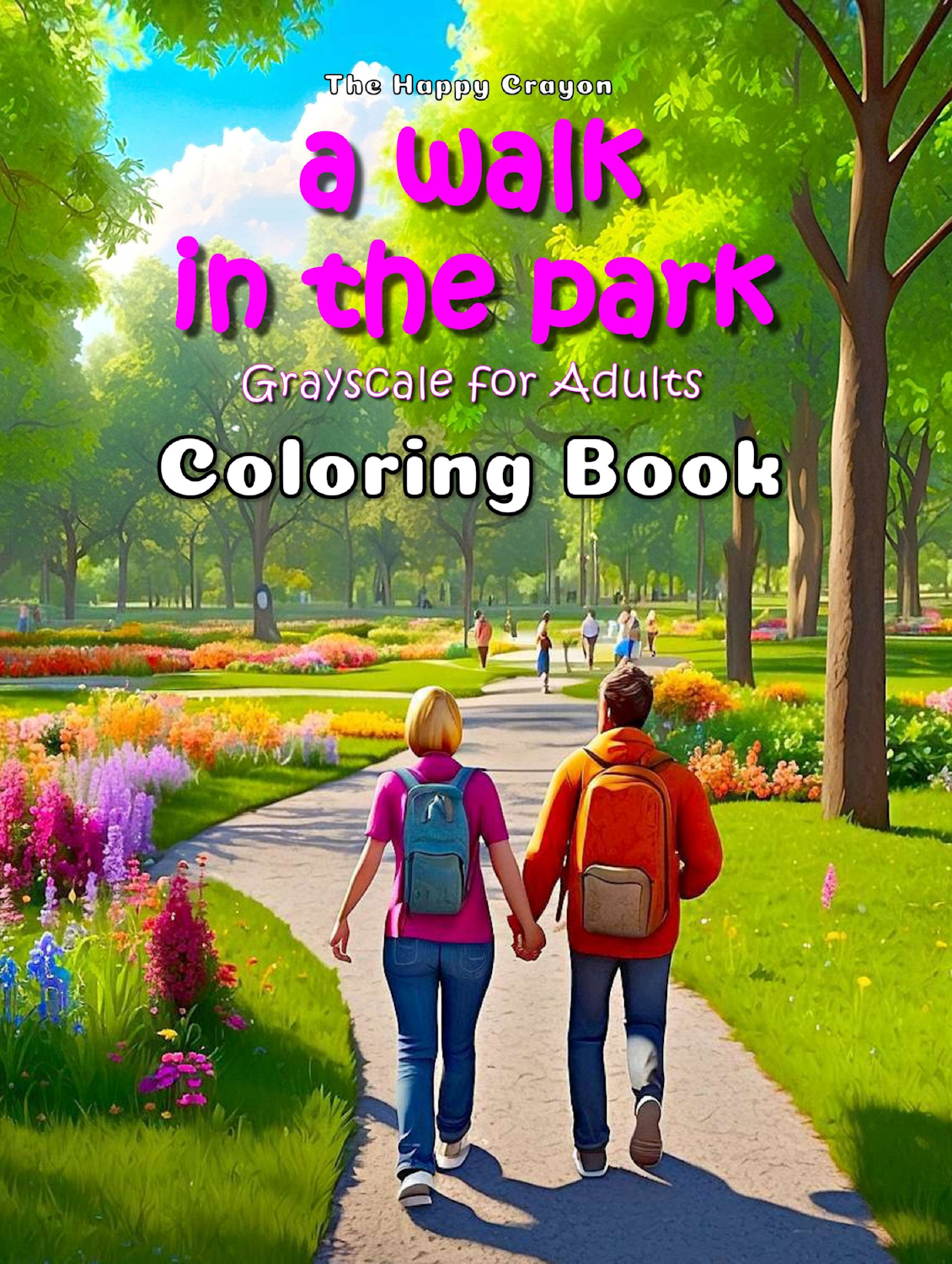A Walk in the Park Coloring Book: Grayscale for Adults (The Happy Crayon)