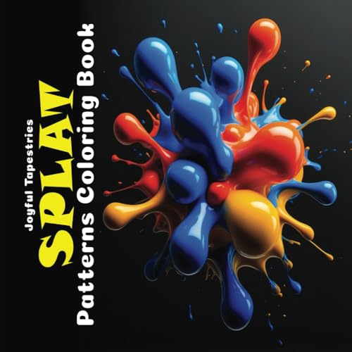 Splat Patterns Coloring Book: Grayscale Splashes, Squishes, Kerplunks and Blots (Joyful Tapestries)
