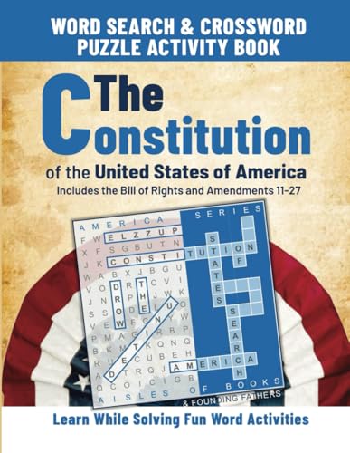 The Constitution of the United States of America Word Search & Crossword Puzzle Activity Book: Includes the Bill of Rights and Amendments 11-27 (America Series)