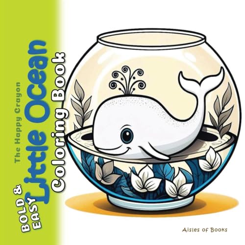 Little Ocean Coloring Book: Bold & Easy Cute Sea Creatures for Teens and Adults (The Happy Crayon)