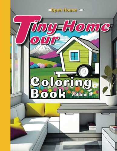 Tiny Home Tour Coloring Book Volume 1: Explore Tiny House Floor Plans with Exterior and Interior Sketches for Adults (Open House)