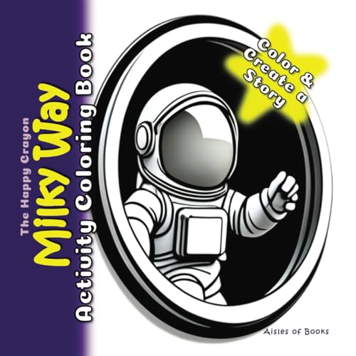 Milky Way Activity Coloring Book: Create Your Own Space Odyssey Story for Kids, Teens and Adults (The Happy Crayon)