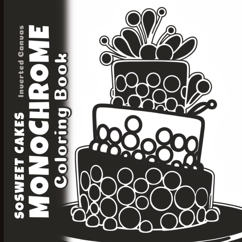SoSweet Cakes Monochrome Coloring Book: Reverse Black and White Minimalist Designs for Mindful Relaxation (Inverted Canvas)