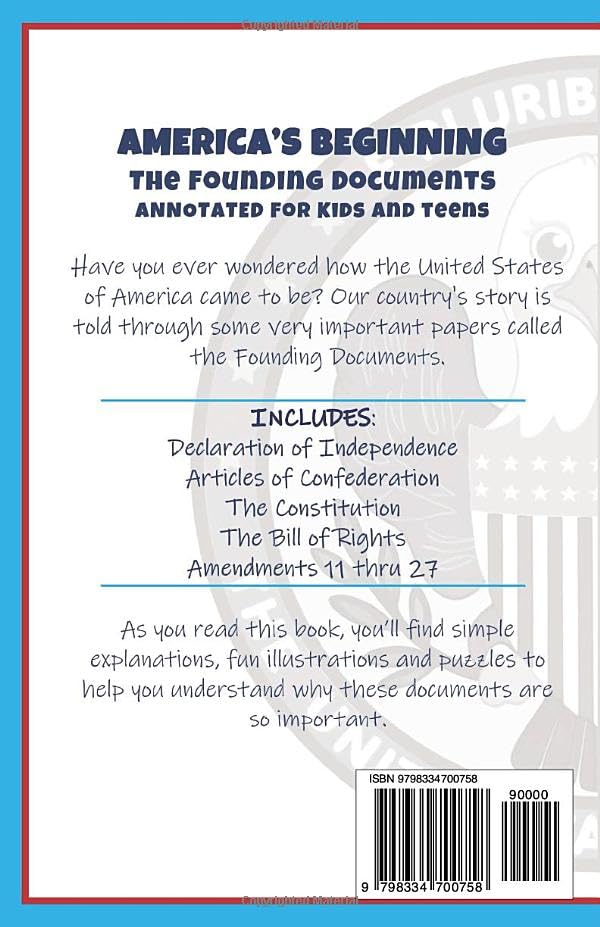 America’s Beginning: The Founding Documents Annotated for Kids and Teens, Declaration of Independence, Articles of Confederation, The Constitution, ... Rights and Amendments 11-27 (America Series)