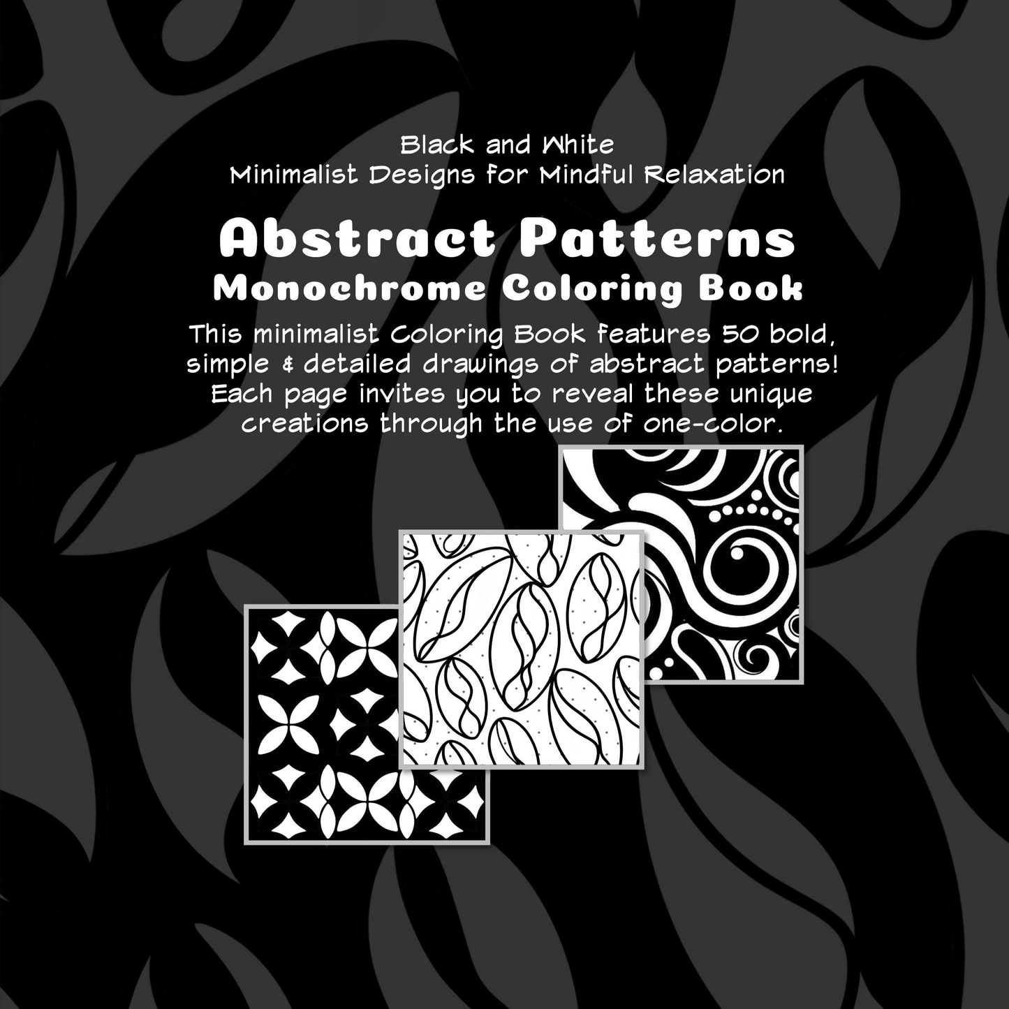 Abstract Patterns Monochrome Coloring Book Volume 1: Reverse Black and White Minimalist Designs for Mindful Relaxation (Inverted Canvas)