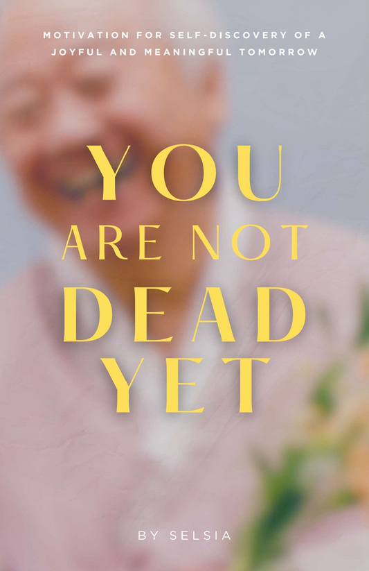 You Are Not Dead Yet: Motivation for Self-Discovery of a Joyful and Meaningful Tomorrow