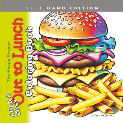 Out to Lunch Coloring Book Left Hand Edition: Bold & Easy Food and Drink Illustrations for Kids, Teens and Adults (The Happy Crayon)