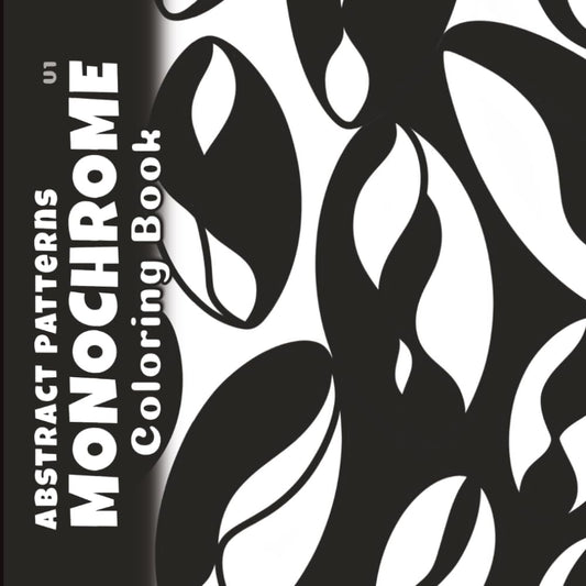 Abstract Patterns Monochrome Coloring Book Volume 1: Reverse Black and White Minimalist Designs for Mindful Relaxation (Inverted Canvas)