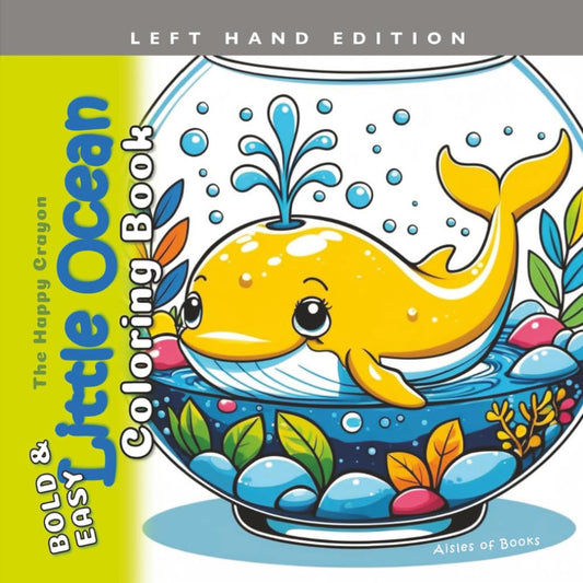 Little Ocean Coloring Book Left Hand Edition: Bold & Easy Cute Sea Creatures for Teens and Adults (The Happy Crayon)