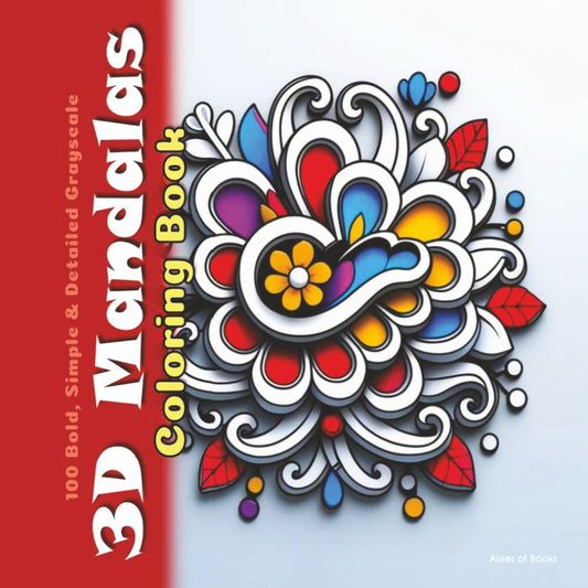 3D Mandalas Coloring Book: 100 Bold, Simple & Detailed Grayscale 3-Dimensional Drawings