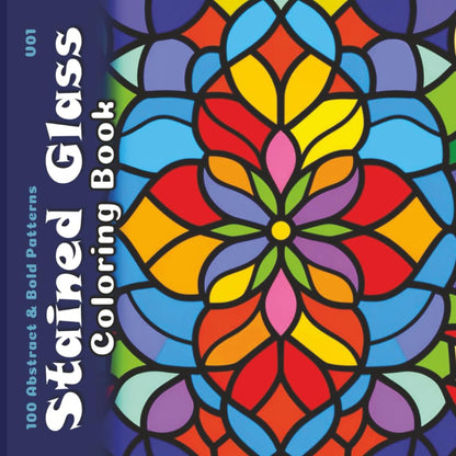 Stained Glass Coloring Book Volume 1: Abstract & Bold Patterns for Teens and Adults (Joyful Tapestries)