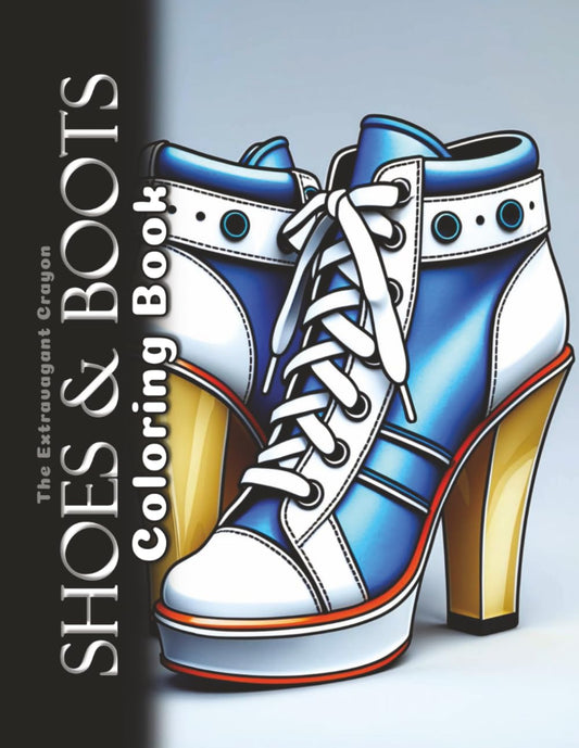 Shoes & Boots Coloring Book: 100 Grayscale Illustrations of Classic, Vintage, and High Fashion Footwear (The Extravagant Crayon)