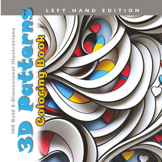 3D Patterns Coloring Book Left Hand Edition: 100 Bold 3-Dimensional Illustrations (Joyful Tapestries)