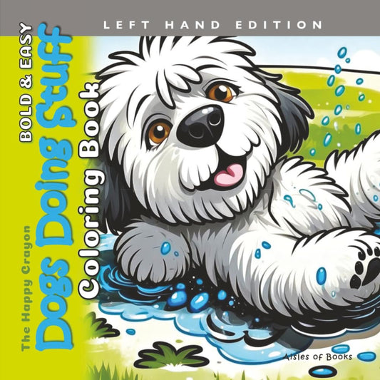 Dogs Doing Stuff Coloring Book Left Hand Edition: Bold & Easy Puppies and Dogs for Teens and Adults (The Happy Crayon)
