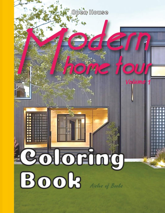 Modern Home Tour Coloring Book Volume 1: Architectural Floor Plans with Exterior and Interior Sketches for Adults (Open House)