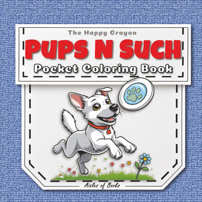 Pups N Such Pocket Coloring Book: Travel-sized Portable Edition Featuring Mini Bold & Easy Drawings of Dogs Doing Stuff (The Happy Crayon)