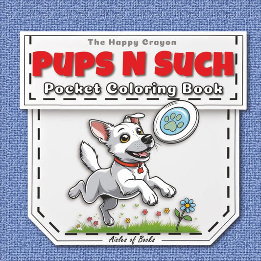 Pups N Such Pocket Coloring Book: Travel-sized Portable Edition Featuring Mini Bold & Easy Drawings of Dogs Doing Stuff (The Happy Crayon)