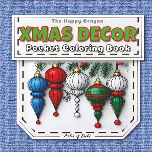 Xmas Decor Pocket Coloring Book: Travel-sized Portable Edition Featuring Mini Bold & Easy Drawings of Christmas Decorations (The Happy Crayon)