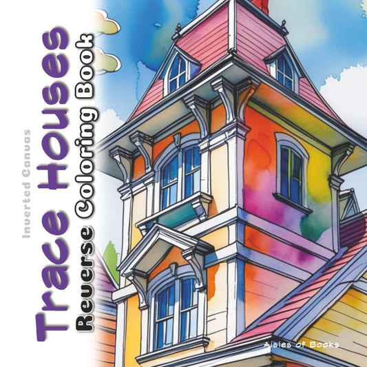 Trace Houses Reverse Coloring Book: Home Styles Watercolor Art for Doodle and Pen & Ink Tracing (Inverted Canvas)