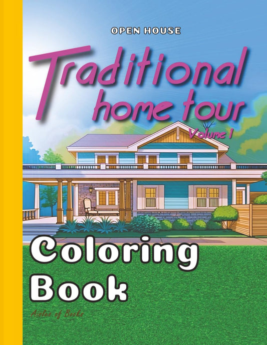 Traditional Home Tour Coloring Book Volume 1: Architectural Floor Plans with Exterior and Interior Drawings of a Single House (Open House)