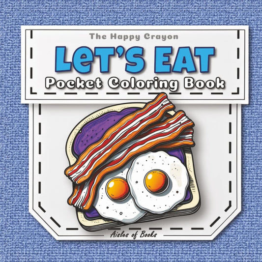 Let’s Eat Pocket Coloring Book: Travel-sized Portable Edition Featuring Mini Bold & Easy Drawings of Food & Snacks (The Happy Crayon)