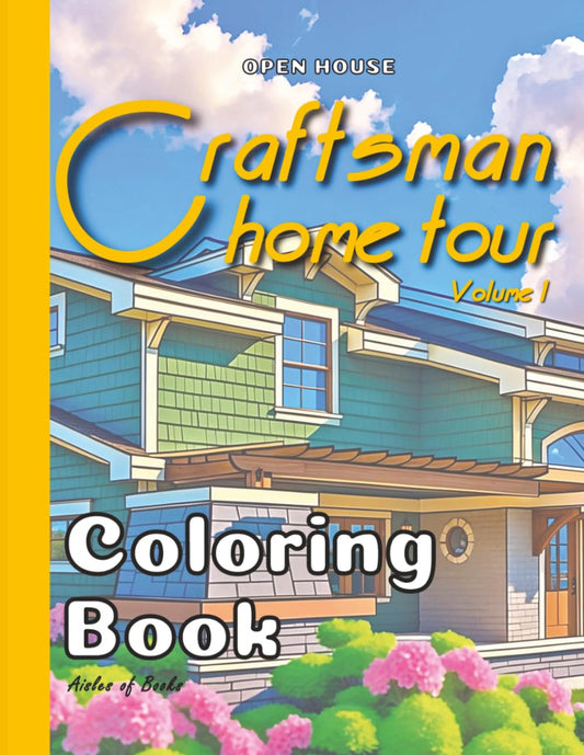 Craftsman Home Tour Coloring Book Volume 1: Architectural Floor Plans with Exterior and Interior Drawings of a Single House (Open House)