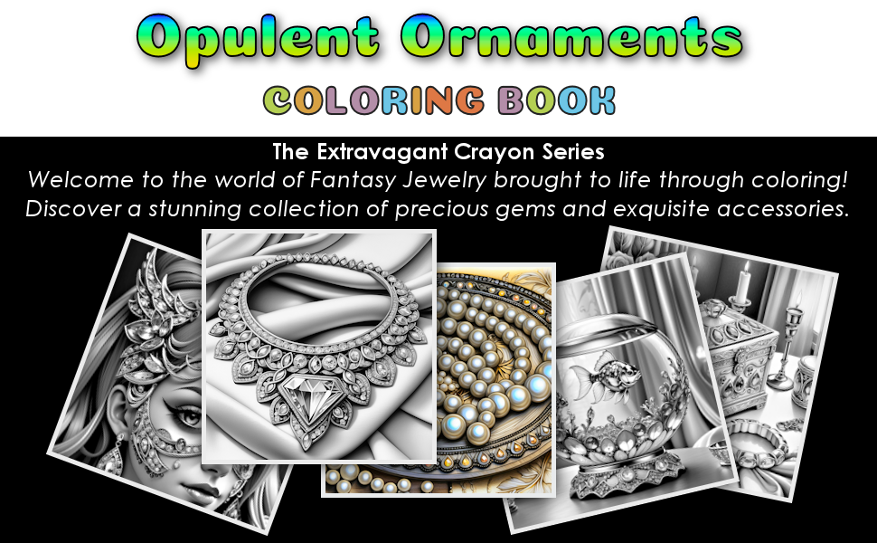 Opulent Ornaments Coloring Book: Fantasy Jewelry Illustrations for Adults (The Extravagant Crayon)